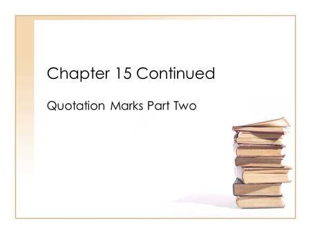 Chapter 15 Continued Quotation Marks Part Two. Add quotation marks and punctuation to the following sentences: Broken Chain is a short story by Gary Soto.