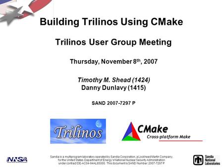 Trilinos User Group Meeting Thursday, November 8 th, 2007 Timothy M. Shead (1424) Danny Dunlavy (1415) SAND 2007-7297 P Sandia is a multiprogram laboratory.