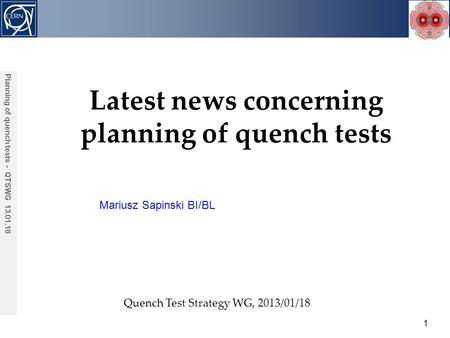 Mariusz Sapinski BI/BL Acknowledgements: 1 Planning of quench tests - QTSWG 13.01.18 Latest news concerning planning of quench tests Quench Test Strategy.