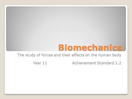 Biomechanics The study of forces and their effects on the human body