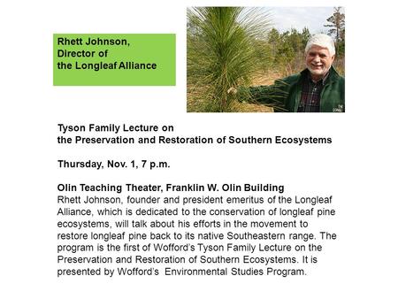 Tyson Family Lecture on the Preservation and Restoration of Southern Ecosystems Thursday, Nov. 1, 7 p.m. Olin Teaching Theater, Franklin W. Olin Building.