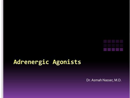 Adrenergic Agonists Dr. Asmah Nasser, M.D..