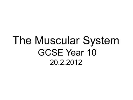 The Muscular System GCSE Year 10 20.2.2012. Lesson Objectives In today’s lesson you will: Know and understand muscle groups and muscle names Understand.