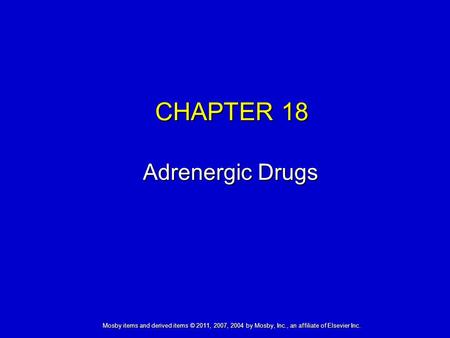 Mosby items and derived items © 2011, 2007, 2004 by Mosby, Inc., an affiliate of Elsevier Inc. CHAPTER 18 Adrenergic Drugs.