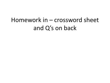 Homework in – crossword sheet and Q’s on back