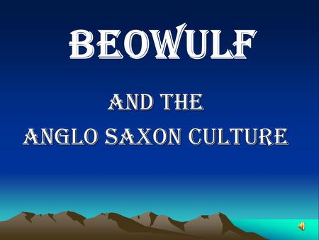 AND THE ANGLO SAXON CULTURE BEOWULF. Who were THE Anglo Saxons? Germanic people who inhabited Britain between the 5 th and 9 th centuries Three major.