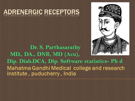Dr. S. Parthasarathy MD., DA., DNB, MD (Acu), Dip. Diab.DCA, Dip. Software statistics- Ph d Mahatma Gandhi Medical college and research institute, puducherry,