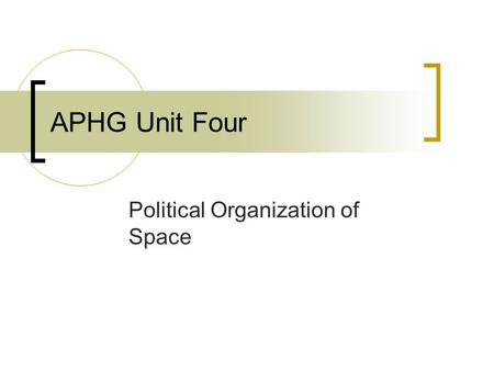 APHG Unit Four Political Organization of Space Political Geography Political Geography is the study of the political organization of the planet  Since.