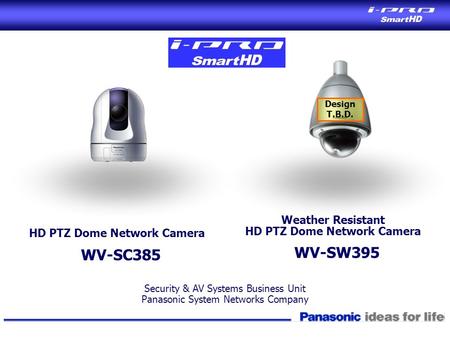Security & AV Systems Business Unit Panasonic System Networks Company HD PTZ Dome Network Camera WV-SC385 Weather Resistant HD PTZ Dome Network Camera.
