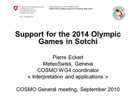 Federal Department of Home Affairs FDHA Federal Office of Meteorology and Climatology MeteoSwiss Support for the 2014 Olympic Games in Sotchi Pierre Eckert.