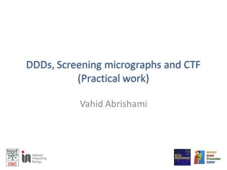 DDDs, Screening micrographs and CTF (Practical work) Vahid Abrishami.