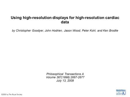 Using high-resolution displays for high-resolution cardiac data by Christopher Goodyer, John Hodrien, Jason Wood, Peter Kohl, and Ken Brodlie Philosophical.