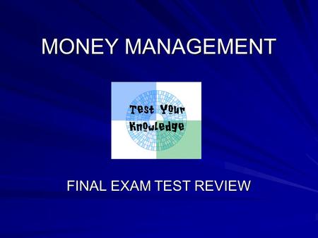 MONEY MANAGEMENT FINAL EXAM TEST REVIEW.