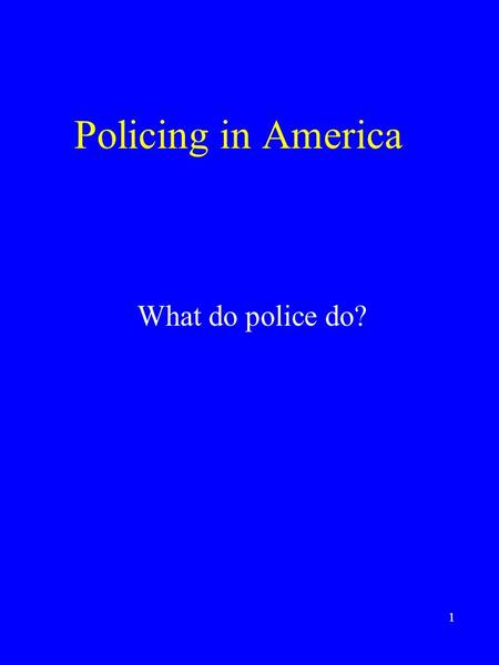 1 Policing in America What do police do?. 2 Principles of Democracy 4 Constitutional Government 4 Separation of Power 4 Federalism 4 Rule of Law 4 Civil.