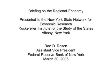 1 Briefing on the Regional Economy Presented to the New York State Network for Economic Research Rockefeller Institute for the Study of the States Albany,
