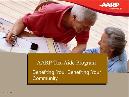 1 9/12/08 Draft AARP Tax-Aide Program Benefiting You, Benefiting Your Community.