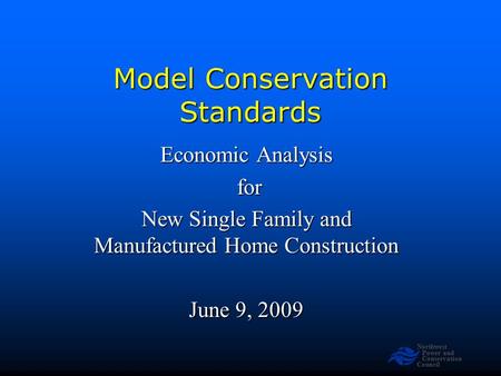 Northwest Power and Conservation Council Model Conservation Standards Economic Analysis for for New Single Family and Manufactured Home Construction June.