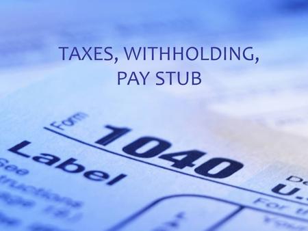 Standard 2 Objective 2 TAXES, WITHHOLDING, PAY STUB.