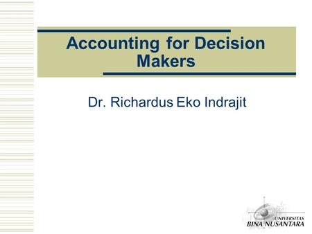 Accounting for Decision Makers Dr. Richardus Eko Indrajit.