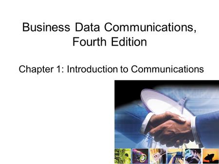Business Data Communications, Fourth Edition Chapter 1: Introduction to Communications.