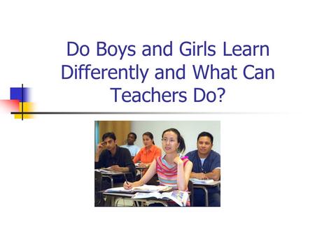 Do Boys and Girls Learn Differently and What Can Teachers Do?