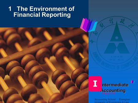 I 1 The Environment of Financial Reporting ntermediate Accounting