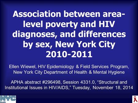 Association between area- level poverty and HIV diagnoses, and differences by sex, New York City 2010-2011 Ellen Wiewel, HIV Epidemiology & Field Services.