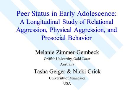 Peer Status in Early Adolescence: A Longitudinal Study of Relational Aggression, Physical Aggression, and Prosocial Behavior Melanie Zimmer-Gembeck Griffith.