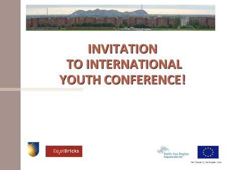 INVITATION TO INTERNATIONAL YOUTH CONFERENCE! Part financed by the European Union.