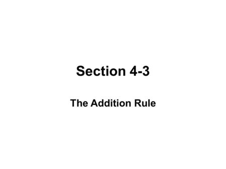 Section 4-3 The Addition Rule. COMPOUND EVENT A compound event is any event combining two or more simple events. NOTATION P(A or B) = P(in a single trial,