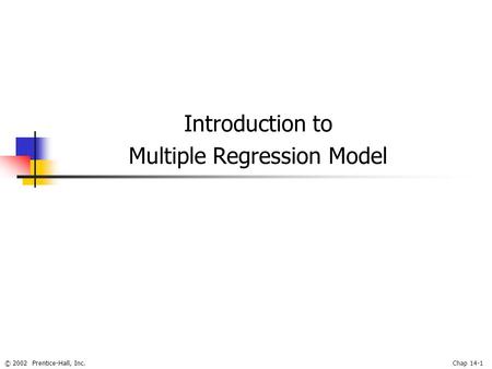 © 2002 Prentice-Hall, Inc.Chap 14-1 Introduction to Multiple Regression Model.