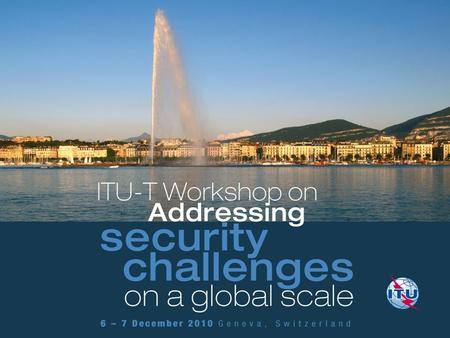 1 Addressing security challenges on a global scaleGeneva, 6-7 December 2010.