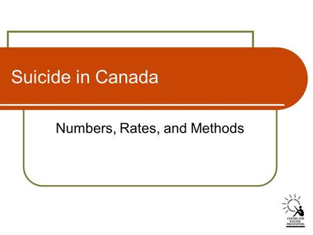 Suicide in Canada Numbers, Rates, and Methods. Index of Slides 1. Number of Suicides, Canada, 2000-2003 2. Number of Suicides by Age Group, Males, 2003.