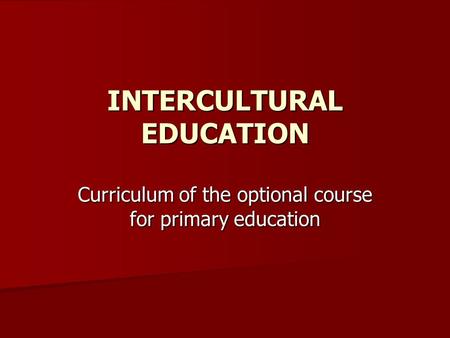 INTERCULTURAL EDUCATION Curriculum of the optional course for primary education.