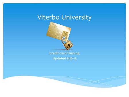 Viterbo University Credit Card Training Updated 5-19-15.