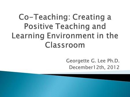 Georgette G. Lee Ph.D. December12th, 2012.  A collaborative teaching strategy where both individuals plan and freely share ideas, information, and resources.