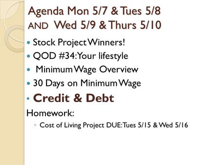 Agenda Mon 5/7 & Tues 5/8 AND Wed 5/9 & Thurs 5/10 Stock Project Winners! QOD #34: Your lifestyle Minimum Wage Overview 30 Days on Minimum Wage Credit.
