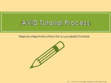 Step-by-step instructions for a successful tutorial  2011- Tulsa Community College - Engaged Student Programming.
