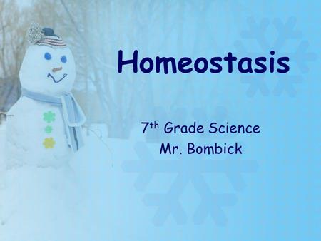 Homeostasis 7 th Grade Science Mr. Bombick. Examples of Homeostasis in Action Shivering on a cold day Breathing heavily after running Feeling light-headed.
