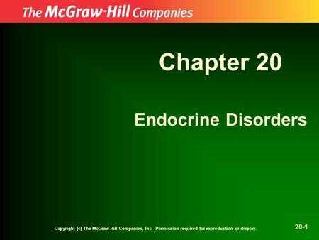 Copyright (c) The McGraw-Hill Companies, Inc. Permission required for reproduction or display. 20-1 Chapter 20 Endocrine Disorders.