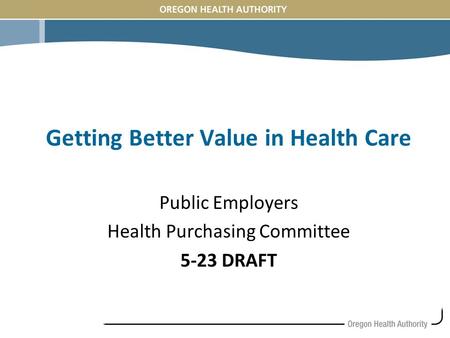 Getting Better Value in Health Care Public Employers Health Purchasing Committee 5-23 DRAFT.