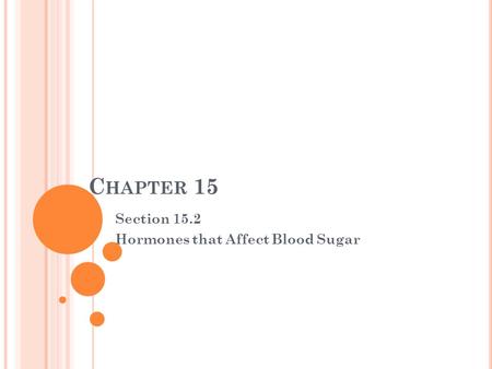C HAPTER 15 Section 15.2 Hormones that Affect Blood Sugar.