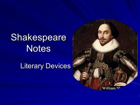 Shakespeare Notes Literary Devices. Iambic Pentameter-Confused? Let’s break it up! Iambic- a poetic foot (unstressed syllable followed by a stressed syllable)