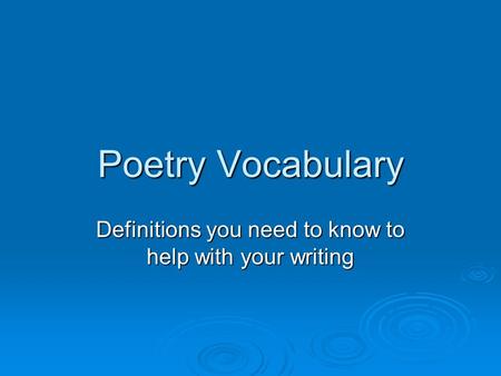 Poetry Vocabulary Definitions you need to know to help with your writing.