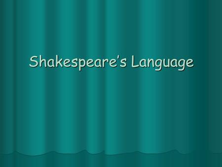 Shakespeare’s Language. 4 Different Types of Language in Shakespeare’s Work Prose Prose Blank Verse Blank Verse Couplets Couplets Sonnets Sonnets.