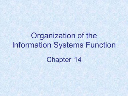 Organization of the Information Systems Function Chapter 14.