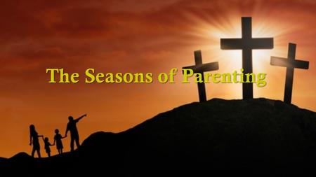 The Seasons of Parenting. There are seasons in each year, seasons in a person’s life, and there are seasons of parenting. We parent a child who is 7 years.
