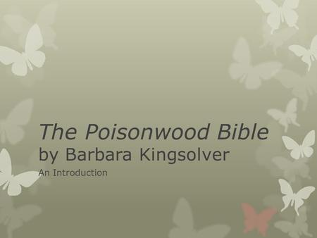 The Poisonwood Bible by Barbara Kingsolver An Introduction.