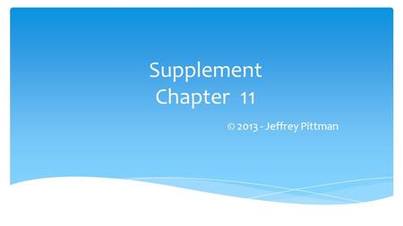 Supplement Chapter 11 © 2013 - Jeffrey Pittman.  We begin our discussion of business organizations by examining issues of business and owner responsibility.