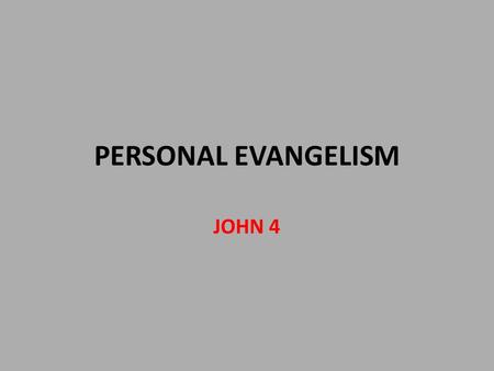 PERSONAL EVANGELISM JOHN 4. Does This Describe You? You want to talk to others about their spiritual condition, but you aren't sure how to approach them.